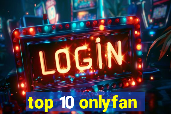 top 10 onlyfan